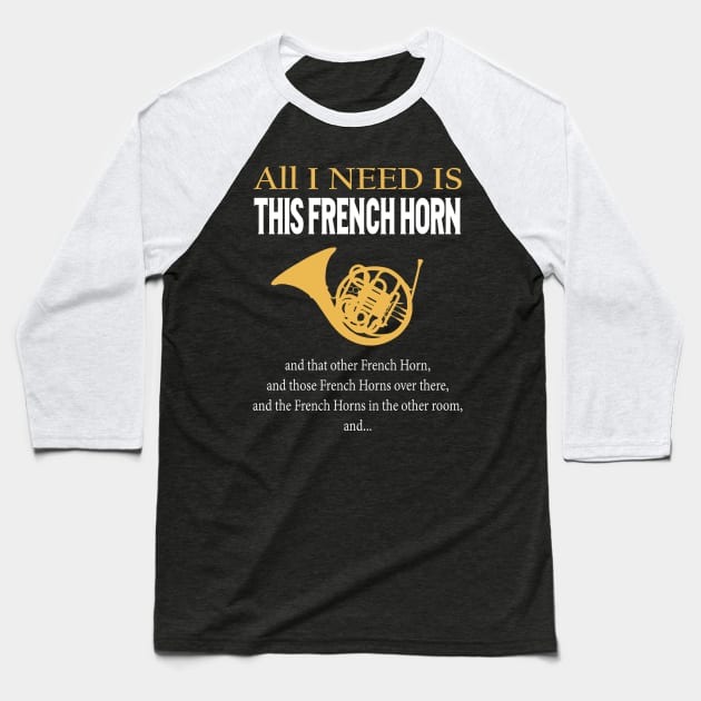 All I Need Is This French Horn Baseball T-Shirt by LotusTee